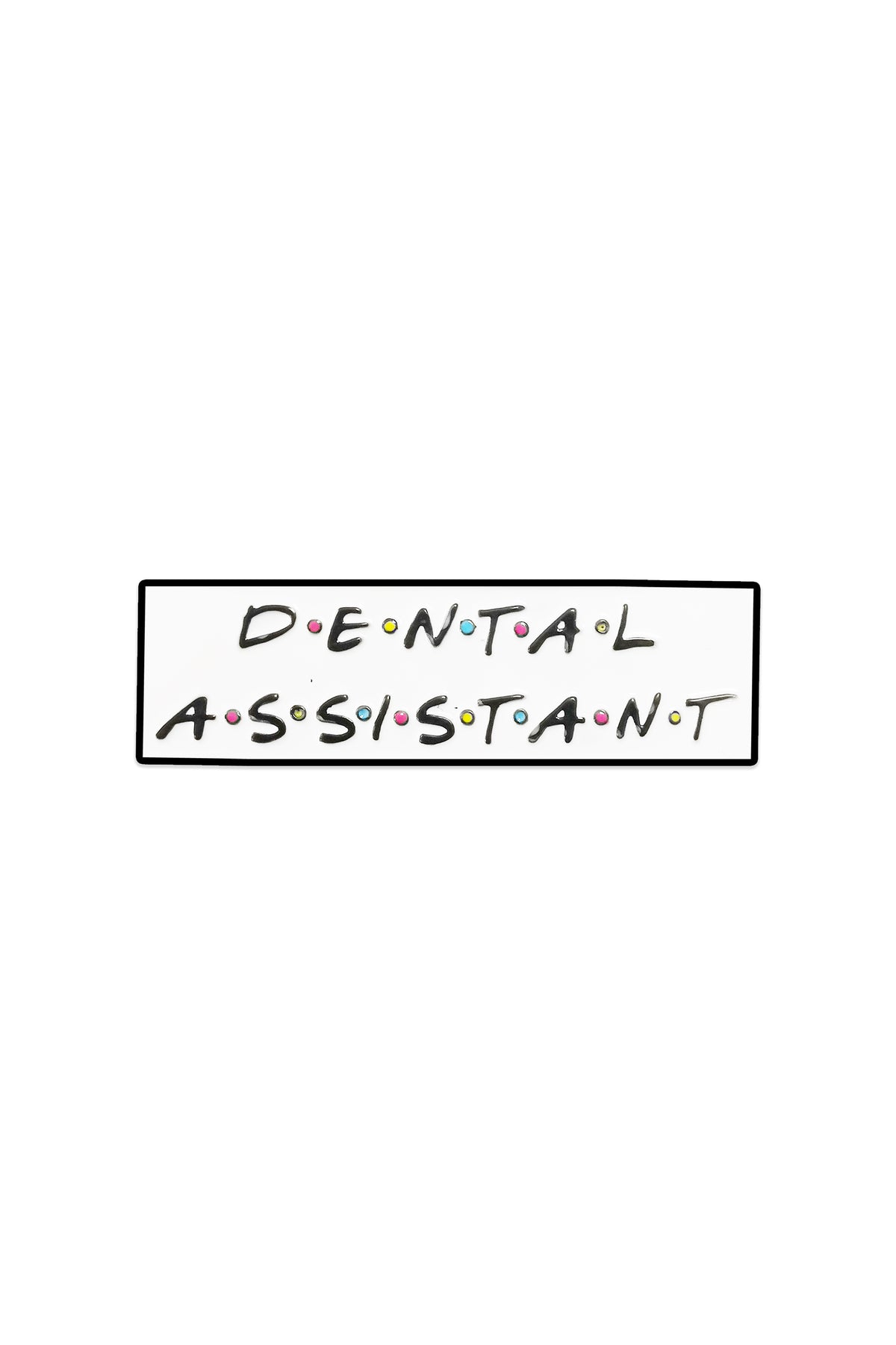 Friends Dental Assistant Pin, third view