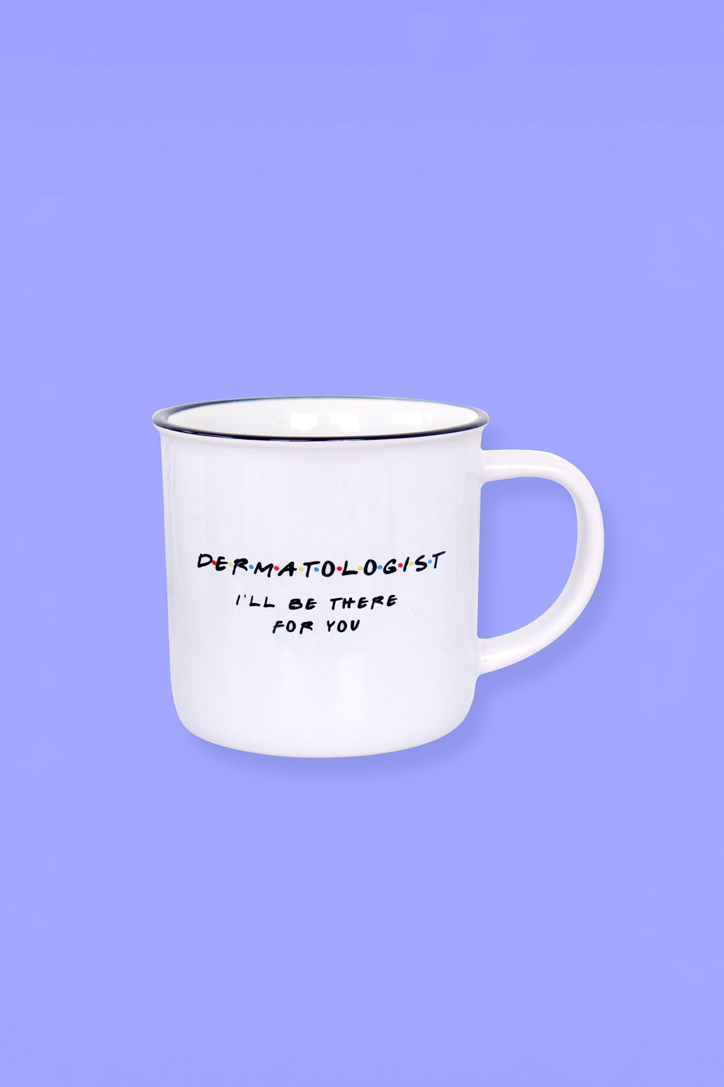 Friends Dermatologist Ceramic Coffee Mug