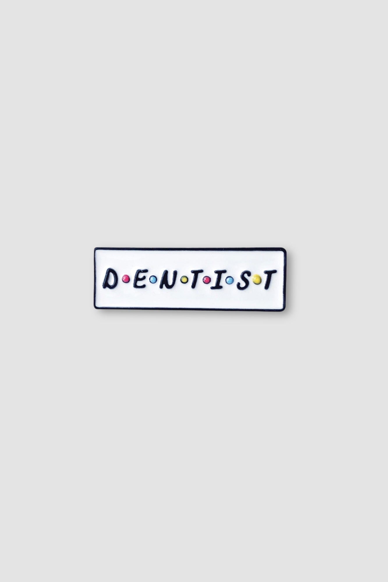 Friends Dentist Pin