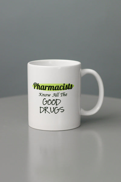 Pharmacist knows All The Good Drugs Ceramic Coffee Mug