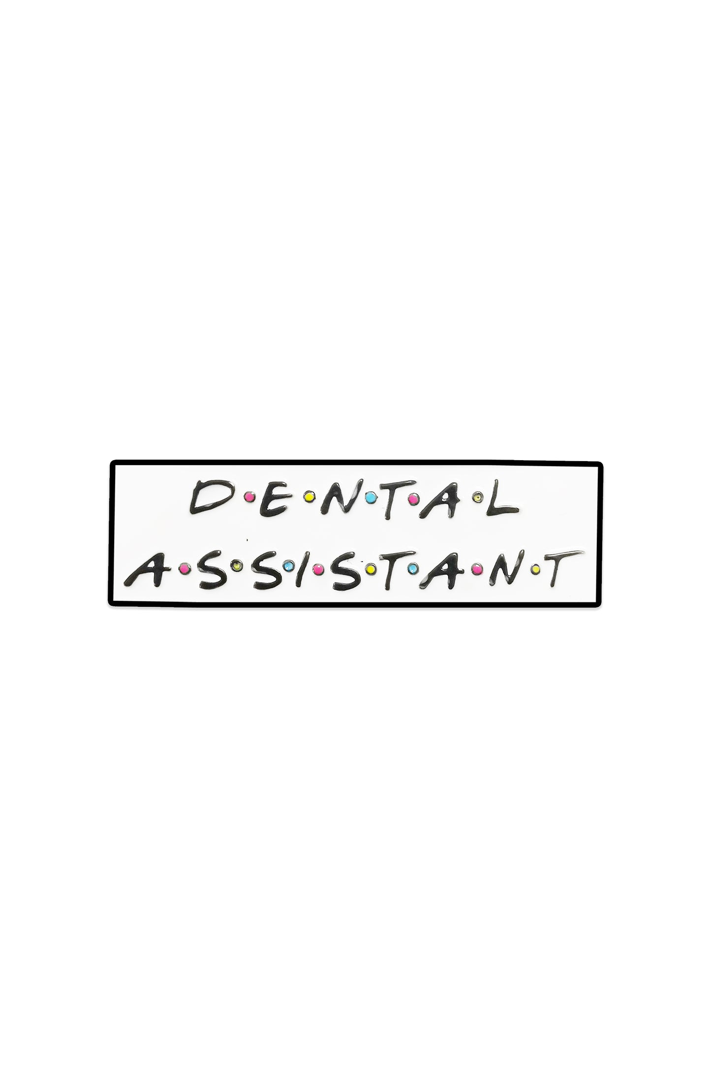 Friends Dental Assistant Pin