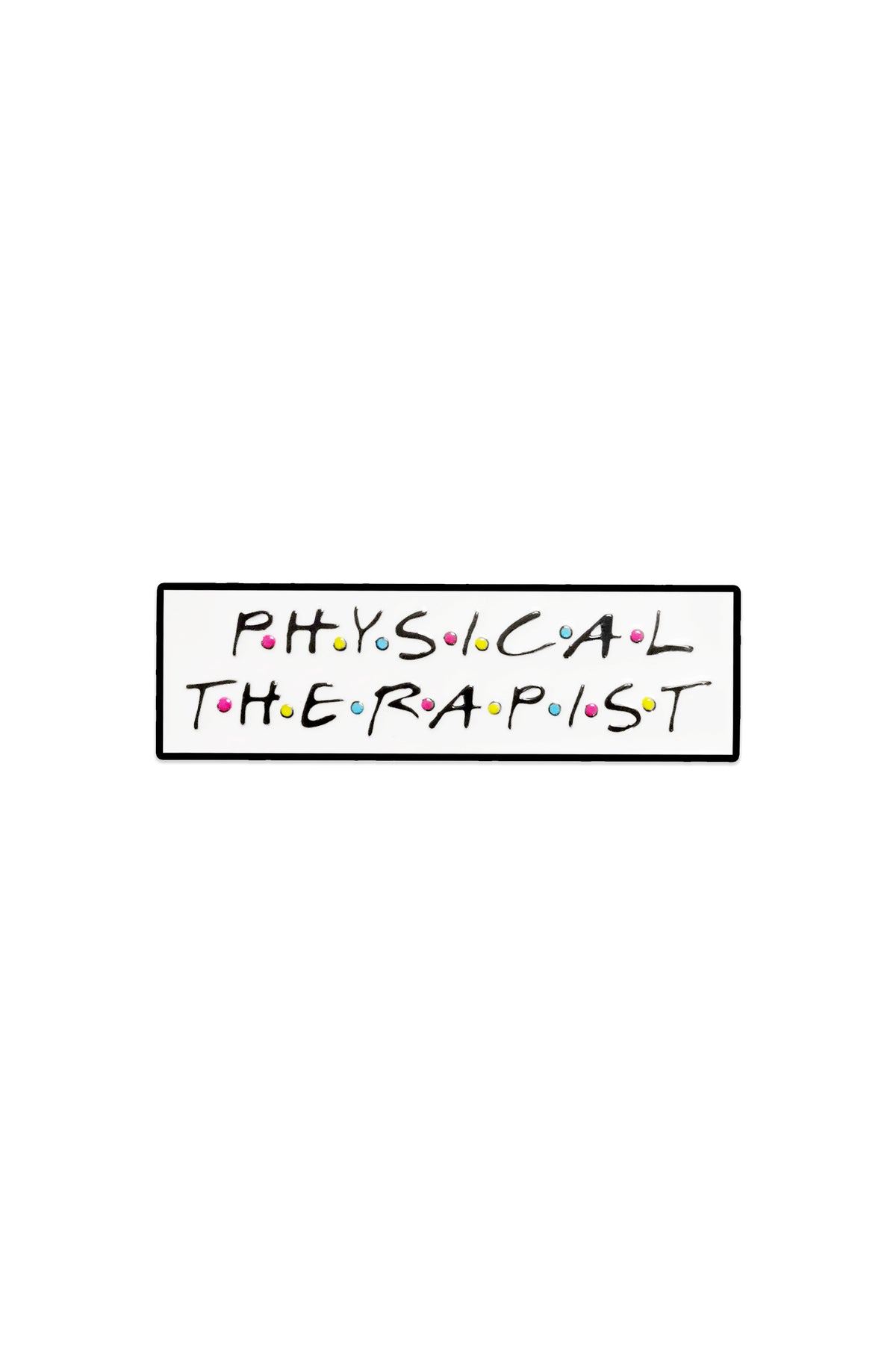 Friends Physical Therapist Pin, third view